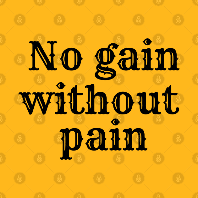 No gain without pain by GOLDSOF