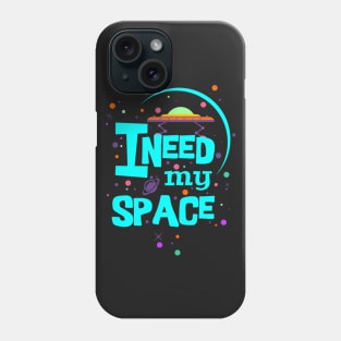 I Need My Space Phone Case