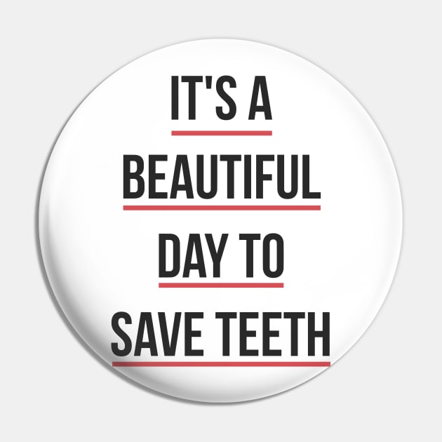 It's a Beautiful Day to Save Teeth Pin by brendalee