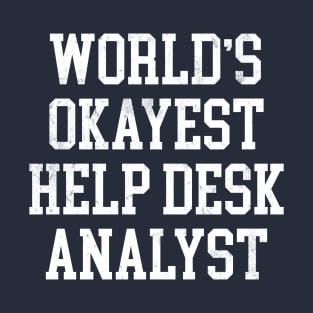 Help Desk Analyst - World's Okayest Design T-Shirt