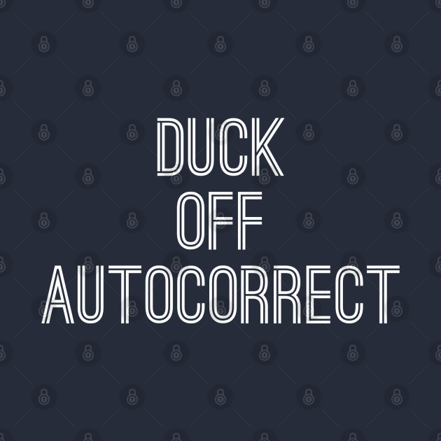 Duck Off Autocorrect - Autocorrect - T-Shirt | TeePublic