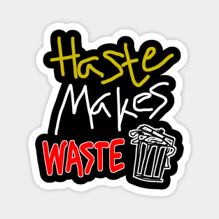 Haste Makes Waste Magnet