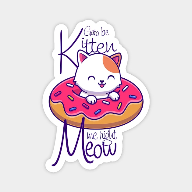 are you kitten me right meow gato be kitten me Magnet by KingShit