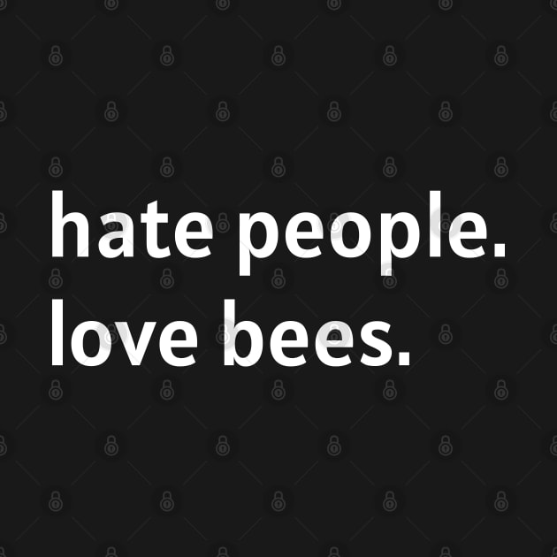 Hate People. Love Bees. by nonbeenarydesigns