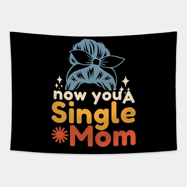 Now You A Single Mom Tapestry by Point Shop