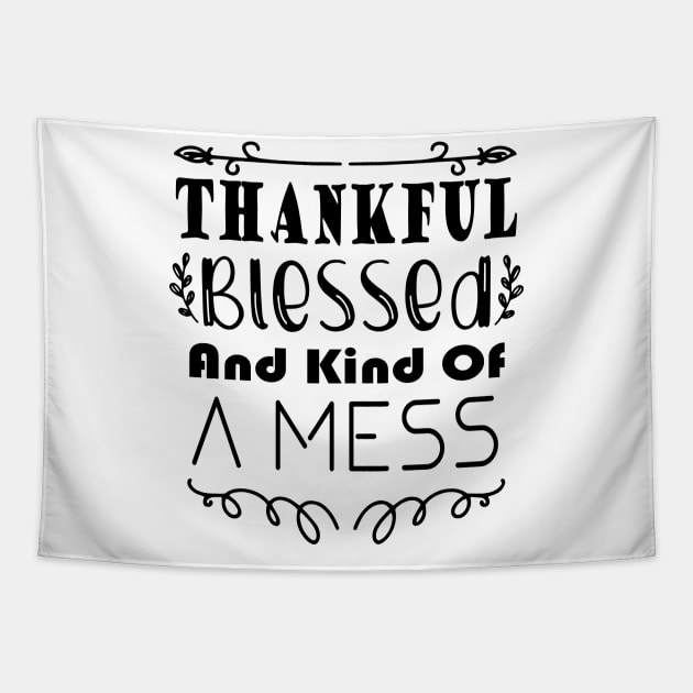 Thankful Blessed and Kind of a Mess Tapestry by kirayuwi