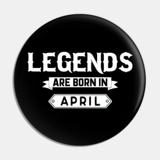 Legends Are Born In April Pin