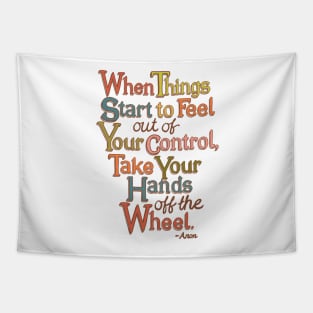 When Things Start to Feel Out of Your Control, Take Your Hands Off the Wheel Tapestry