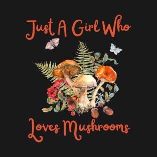 Just A Girl Who Loves Mushrooms T-Shirt