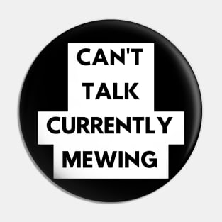 CAN'T  TALK CURRENTLY  MEWING tiktok design shirt Pin