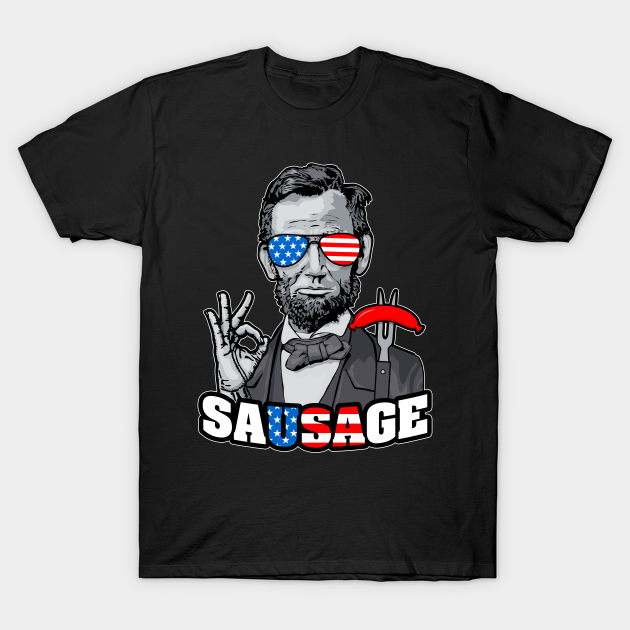 Discover Abraham Lincoln 4th Of July Funny OK Sausage BBQ USA Flag - Abraham Lincoln Sausage Usa - T-Shirt