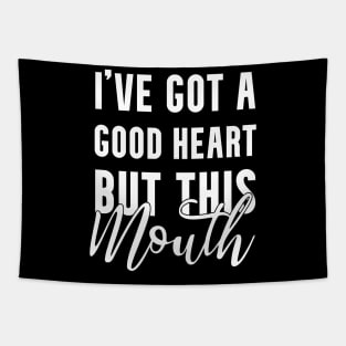 i've got a good heart but this mouth!! Tapestry