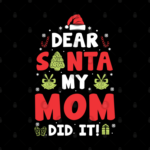 Dear Santa My Mom Did It Funny Xmas Gifts by CoolTees