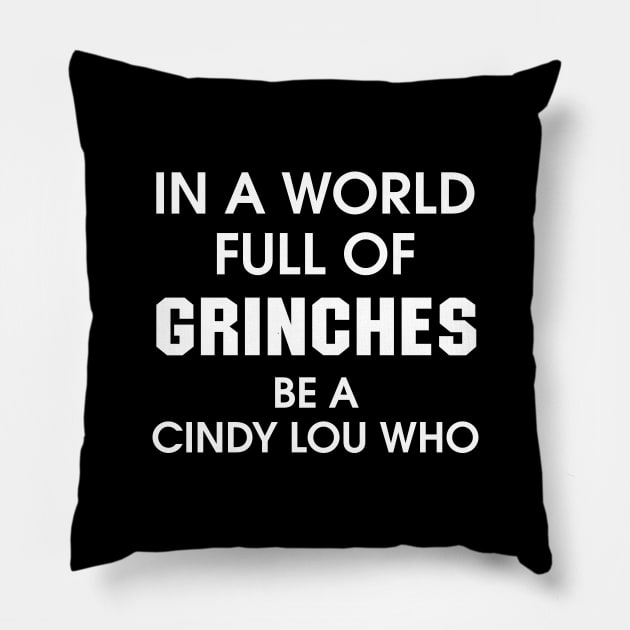 In A World Full Of Grinches Be A Cindy Lou Who Pillow by sandyrm