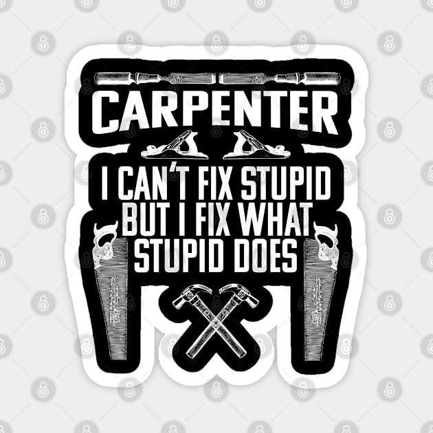 Carpenter - I Cant Fix Stupid But I Fix What Stupid Does Magnet by Kudostees