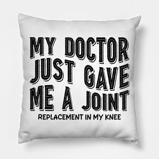 My Doctor Just Gave Me A Joint Replacement In My Knee Pillow