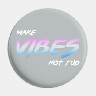 Make Vibes Not Fud Pin