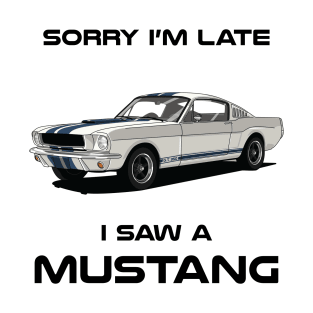 Sorry I'm Late Ford Mustang Shelby GT350 Classic Car Tshirt T-Shirt