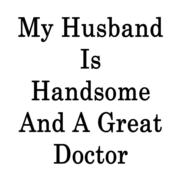 My Husband Is Handsome And A Great Doctor by supernova23