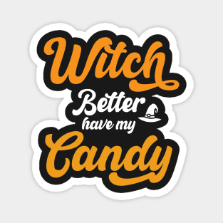 Witch Better Have my Candy Funny Halloween Typography Magnet