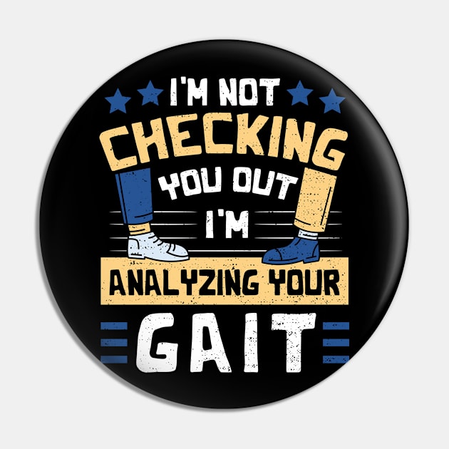 I'm Not Checking You Out I'm Analyzing Your Gait Pin by Designs By Jnk5