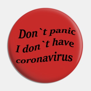 Don`t panic, I don`t have coronavirus. Pin