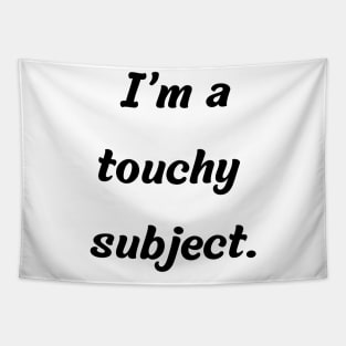 Funny gift idea | I’m a touchy subject Tapestry
