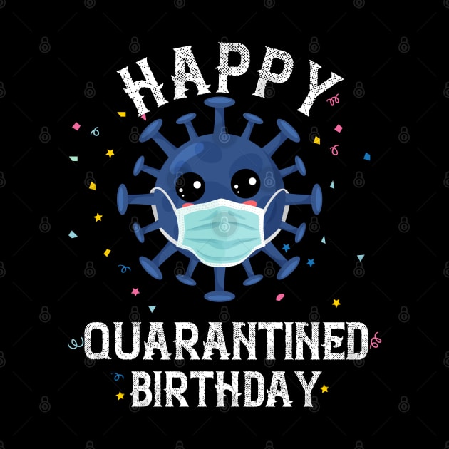 Happy quarantined birthday shirt funny covid birthday by BeHappy12