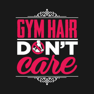 Gym Hair Don't Care T-Shirt