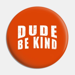 Dude Be Kind Anti-Bullying Orange Pin