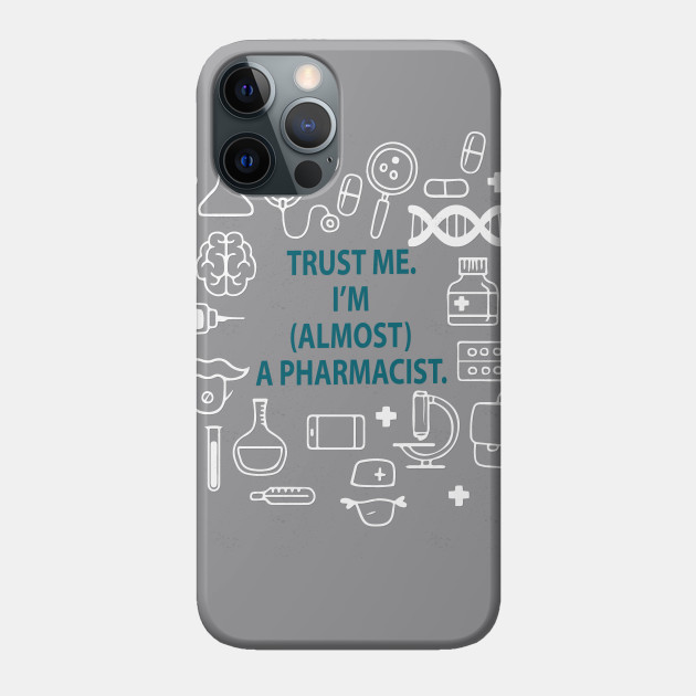 Trust me I'm almost a pharmacist - pharmacy student, pharmacy school, pharmd, pharmacist - Pharmacy Student - Phone Case