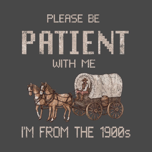 Please Be Patient With Me I'm From The 1900s Vintage by Tylerestra