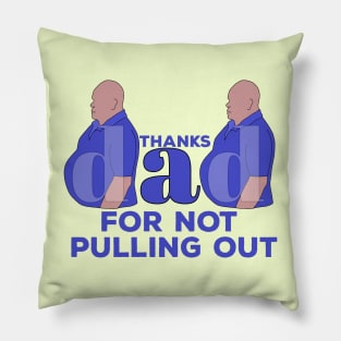 Thanks Dad For Not Pulling Out Pillow