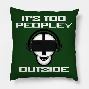 It's Too Peopley Outside VR Introvert Virtual Reality Gamer Pillow