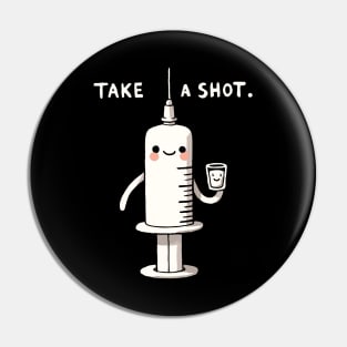 Take a Shot Medicine Pun Design Pin