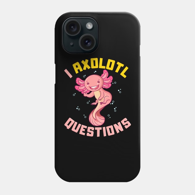 I Axolotl Questions I Ask A Lot Of Questions Pun Phone Case by theperfectpresents