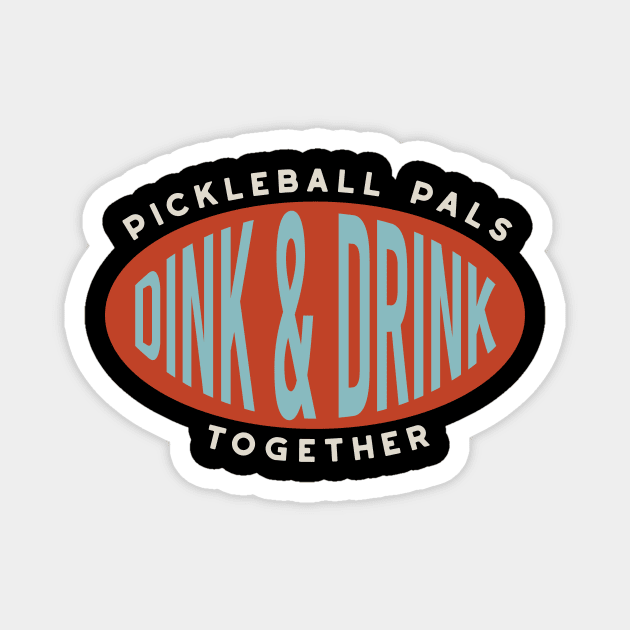 Pickleball Pals Dink & Drink Together - Pickleball - Magnet | TeePublic
