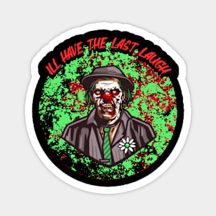 I'll Have The Last Laugh Magnet