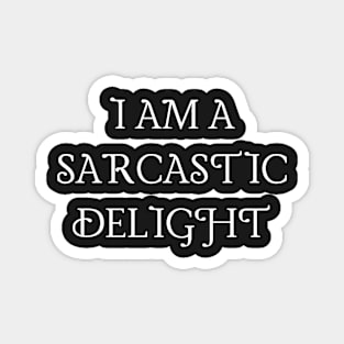 I am a sarcastic delight graphic Magnet