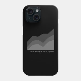 Never Apologize for Your Growth Phone Case