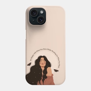 Be Happy with What You Have While Working for What You Want Phone Case