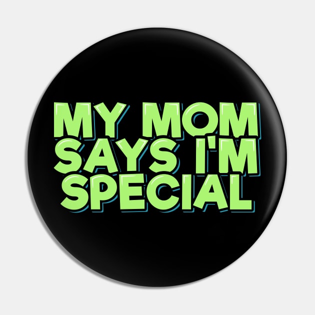My Mom Says I'm Special Pin by ardp13