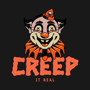 Creep it real halloween circus clown T-Shirt