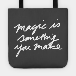 Magic is something you make Tote