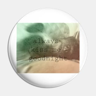 Always Kiss Me Pin