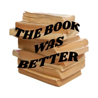 The book was better T-Shirt