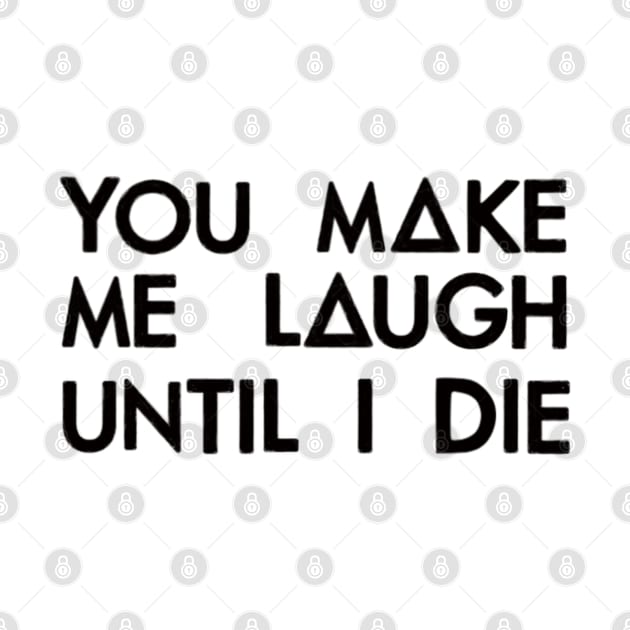 You make me laugh (black) by nynkuhhz