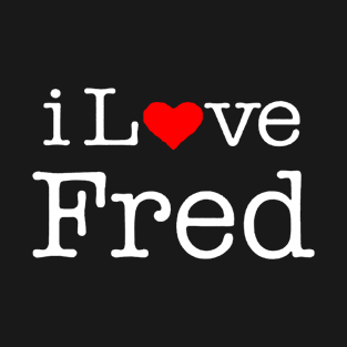 I love fred T-Shirt