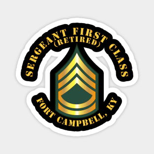 Sergeant First Class - SFC - Retired - Fort Campbell, KY Magnet