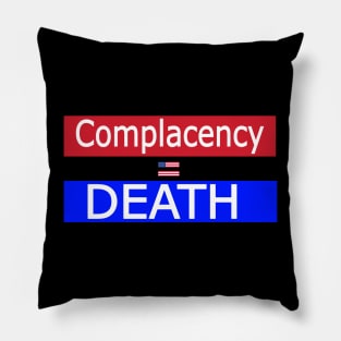 Complacency Equals Death [American Democracy] - Back Pillow